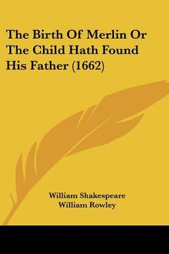 portada the birth of merlin or the child hath found his father (1662) (en Inglés)