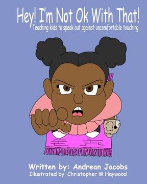 portada Hey! I'm Not Okay With That!: Teaching kids to speak out against uncomfortable touching! (in English)