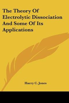 portada the theory of electrolytic dissociation and some of its applications (en Inglés)