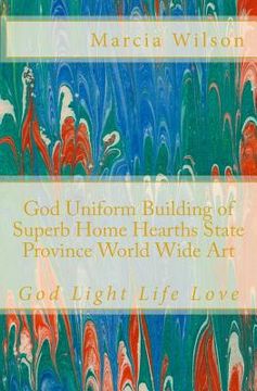 portada God Uniform Building of Superb Home Hearths State Province World Wide Art: God Light Life Love (en Inglés)