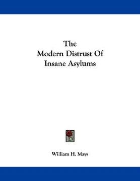 portada the modern distrust of insane asylums (en Inglés)