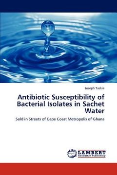 portada antibiotic susceptibility of bacterial isolates in sachet water (en Inglés)