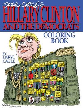 portada Daryl Cagle's HILLARY CLINTON and the Democrats Coloring Book!: COLOR HILLARY! The perfect adult coloring book for Hillary fans and foes by America's (en Inglés)