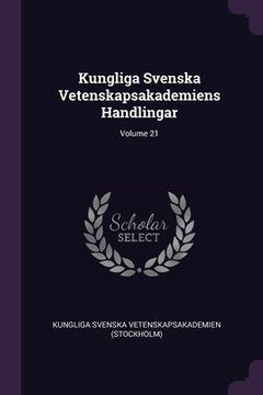 portada Kungliga Svenska Vetenskapsakademiens Handlingar; Volume 21 (en Inglés)