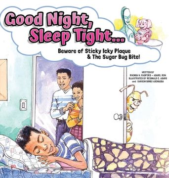portada Good Night, Sleep Tight...: Beware of Sticky Icky Plaque and The Sugar Bug Bite! (en Inglés)