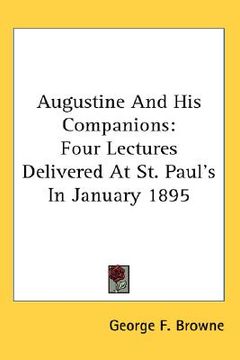 portada augustine and his companions: four lectures delivered at st. paul's in january 1895 (en Inglés)