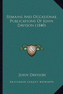 portada remains and occasional publications of john davison (1840) (en Inglés)