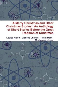 portada A Merry Christmas and Other Christmas Stories: An Anthology of Short Stories Before the Great Tradition of Christmas (en Inglés)