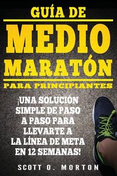 portada Guía de Medio Maratón para Principiantes: ¡Una solución simple de paso a paso para llevarte a la línea de meta en 12 semanas!