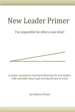 portada The New Leader Primer: I'm Responsible for Others, Now What?!