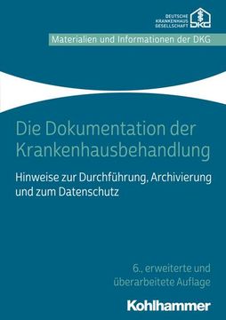 portada Die Dokumentation Der Krankenhausbehandlung: Hinweise Zur Durchfuhrung, Archivierung Und Zum Datenschutz (in German)
