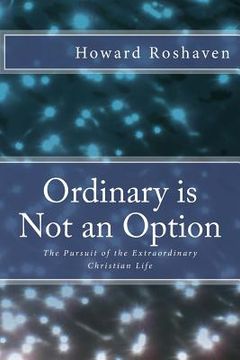 portada Ordinary is Not an Option: The Pursuit of the Extraordinary Christian Life (en Inglés)