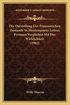 portada Die Darstellung Der Franzosischen Zustande In Montesquieus Lettres Persanes Verglichen Mit Der Wirklichkeit (1902) (en Alemán)