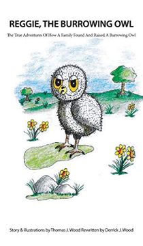 portada Reggie the Burrowing Owl: The True Story of how a Family Found and Raised a Burrowing owl (en Inglés)