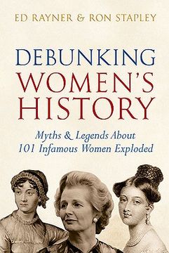 portada Debunking Women's History: Myths & Legends about 101 Infamous Women Exploded (en Inglés)