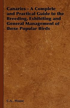 portada canaries - a complete and practical guide to the breeding, exhibiting and general management of these popular birds (en Inglés)