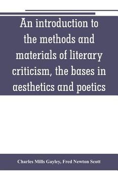 portada An introduction to the methods and materials of literary criticism, the bases in aesthetics and poetics (en Inglés)