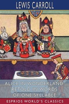 portada Alice in Wonderland: Retold in Words of One Syllable (Esprios Classics) (in English)