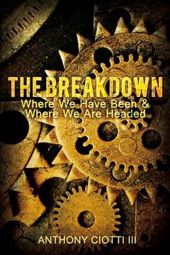 portada The Breakdown: Where We Have Been & Where We Are Headed (en Inglés)
