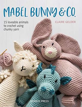 portada Mabel Bunny & Co. 15 Loveable Animals to Crochet Using Chunky Yarn 