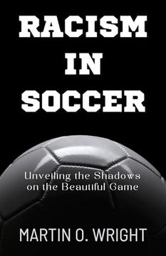 portada Racism in Soccer: Unveiling the Shadows on the Beautiful Game: Decade of Racial Abuse: Targeting Black Players like Mike Maignan, Vinici (in English)