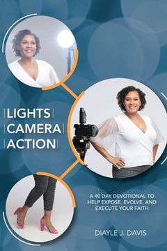 portada Lights, Camera, Action: A 40 Day Devotional to Help Expose, Evolve, and Execute Your Faith (en Inglés)