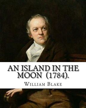 portada An Island in the Moon (1784). By: William Blake: William Blake (28 November 1757 - 12 August 1827) was an English poet, painter, and printmaker. (en Inglés)