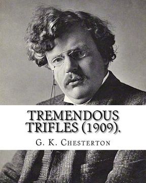 portada Tremendous trifles (1909). By: G. K. Chesterton: Gilbert Keith Chesterton (en Inglés)