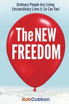 portada The New Freedom: Ordinary People Are Living Extraordinary Lives & So Can You!