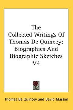 portada the collected writings of thomas de quincey: biographies and biographic sketches v4