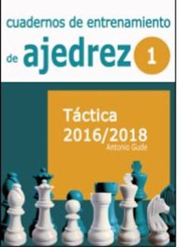 portada Cuadernos de Entrenamiento en Ajedrez: 1. Táctica 2016-2018 (in Spanish)