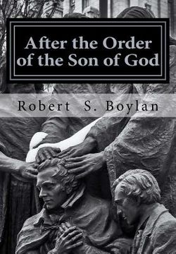portada After the Order of the Son of God: The Biblical and Historical Evidence for Latter-day Saint Theology of the Priesthood (en Inglés)