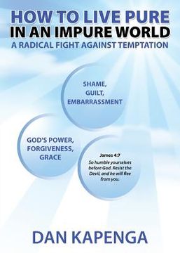 portada How To Live Pure In An Impure World: A Radical Fight Against Temptation