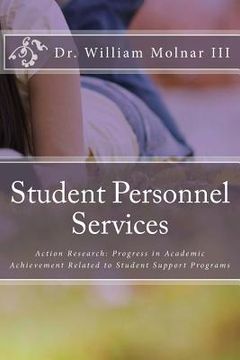 portada Student Personnel Services: Action Research: Progress in Academic Achievement Related to Student Support Programs (en Inglés)