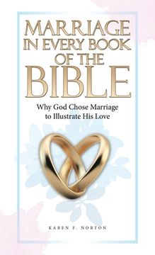 portada Marriage in Every Book of the Bible: Why God Chose Marriage to Illustrate His Love (en Inglés)