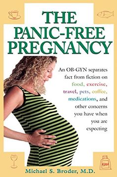 portada The Panic-Free Pregnancy: An Ob-Gyn Separates Fact From Fiction on Food, Exercise, Travel, Pets, Coffee. (en Inglés)