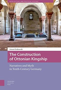 portada The Construction of Ottonian Kingship: Narratives and Myth in Tenth-Century Germany (in English)
