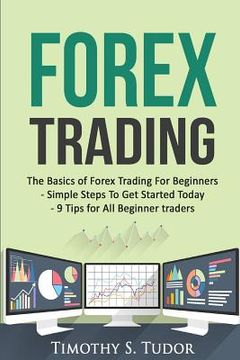 portada Forex Trading: The Basics of Forex Trading For Beginners - Simple Steps To Get S (en Inglés)