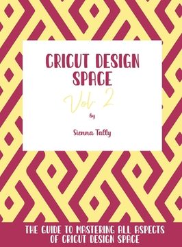 portada Cricut Design Space Vol.2: The Guide to Mastering All Aspects of Cricut Design Space (in English)