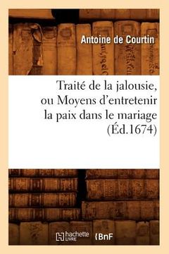 portada Traité de la Jalousie, Ou Moyens d'Entretenir La Paix Dans Le Mariage (Éd.1674) (in French)