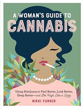 portada A Woman's Guide to Cannabis: Using Marijuana to Feel Better, Look Better, Sleep Better–And get High Like a Lady (en Inglés)