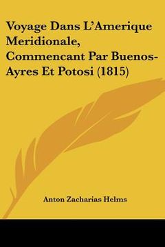 portada Voyage Dans L'Amerique Meridionale, Commencant Par Buenos-Ayres Et Potosi (1815) (in French)