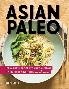 portada Asian Paleo: Easy, Fresh Recipes to Make Ahead or Enjoy Right now From i Heart Umami (en Inglés)