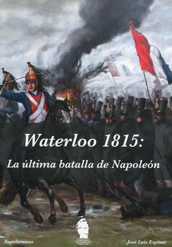 portada Waterloo 1815: La Última Batalla de Napoleón (Historia Militar)