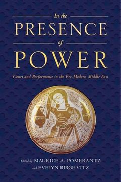 portada In the Presence of Power: Court and Performance in the Pre-Modern Middle East (en Inglés)