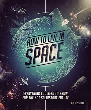 portada How to Live in Space: Everything you Need to Know for the Not-So-Distant Future (en Inglés)
