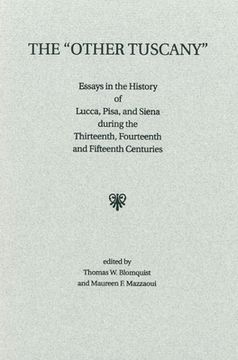 portada The 'Other Tuscany': Essays in the History of Lucca, Pisa, and Siena During the Thirteenth, Fourteenth, and Fifteenth Centuries (en Inglés)