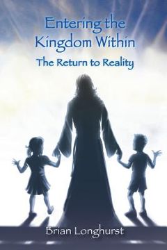 portada Entering the Kingdom Within: The Return to Reality (in English)