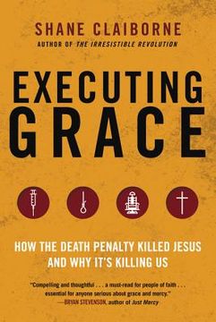 portada Executing Grace: How the Death Penalty Killed Jesus and why It's Killing us 