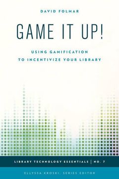 portada Game it Up!: Using Gamification to Incentivize Your Library (Library Technology Essentials)